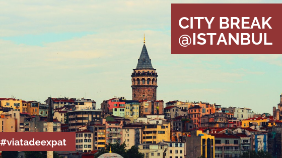 City break în Istanbul [#viatadeexpat]